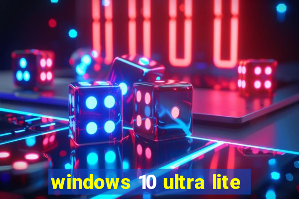 windows 10 ultra lite